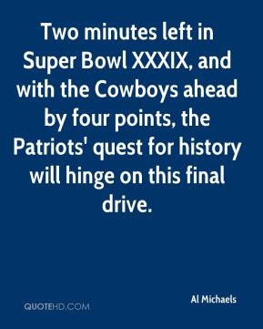 Al Michaels - Two minutes left in Super Bowl XXXIX, and with the ...