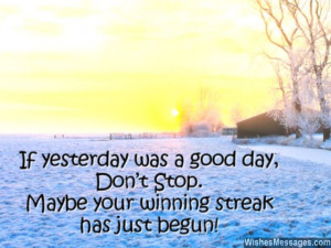 ... don’t stop. Maybe your winning streak has just begun. Good morning
