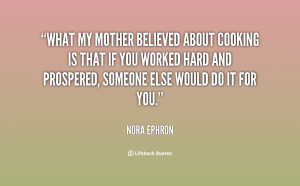 quote-Nora-Ephron-what-my-mother-believed-about-cooking-is-82866.png