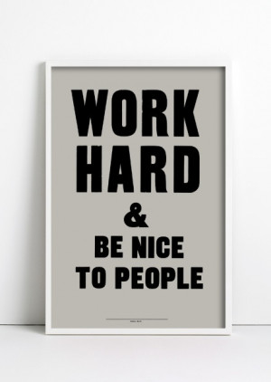 work hard & be nice to people