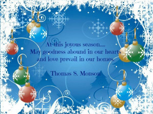 ... Thomas S. Monson, First Presidency Christmas Devotional, Dec. 7, 2009