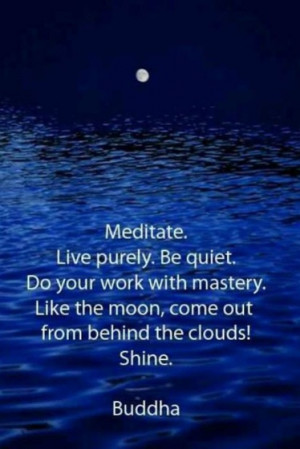 Meditate. Live purely. Be quiet. Do your work with mastery. Like the ...