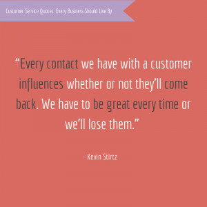 Every contact we have with a customer influences whether or not they ...