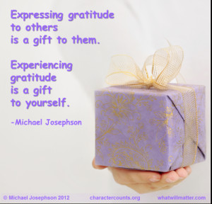 ... gift to them. Experiencing gratitude is a gift to yourself. -Michael