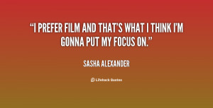 prefer film and that 39 s what I think I 39 m gonna put my focus on