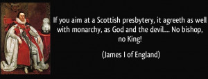 quote-if-you-aim-at-a-scottish-presbytery-it-agreeth-as-well-with ...