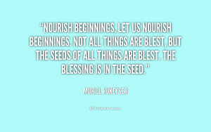 quote-Muriel-Rukeyser-nourish-beginnings-let-us-nourish-beginnings-not ...