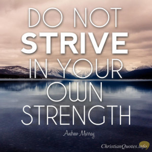 Andrew Murray Quote – The Futility Of Striving In Our Own Strength