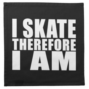 Funny Skaters Quotes Jokes I Skate Therefore I am Cloth Napkin