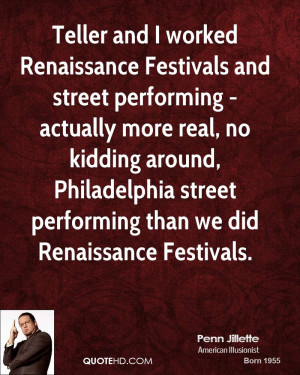 Teller and I worked Renaissance Festivals and street performing ...