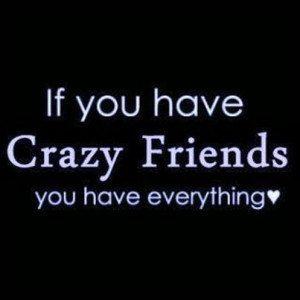 crazy friends quotes friendship quote crazy friend friendship quote ...
