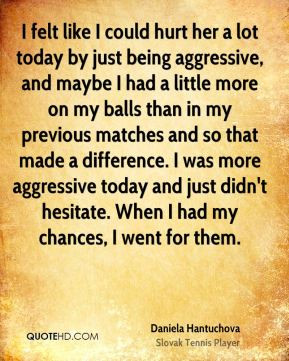 daniela-hantuchova-quote-i-felt-like-i-could-hurt-her-a-lot-today-by ...