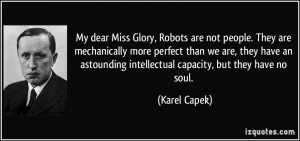 My dear Miss Glory, Robots are not people. They are mechanically more ...