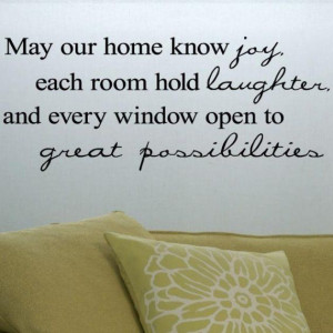 May our home know joy, each room hold laughter, and every window open ...