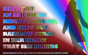 she s just an american riding a dream and she s got rainbow syrup in ...