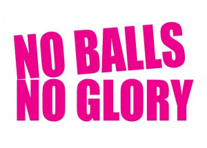 No Balls No Glory