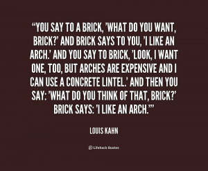 quote-Louis-Kahn-you-say-to-a-brick-what-do-162891.png