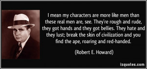 than these real men are, see. They're rough and rude, they got hands ...