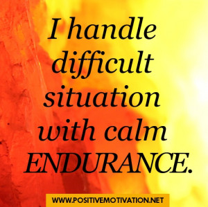 ... for patience – I handle difficult situation with calm endurance