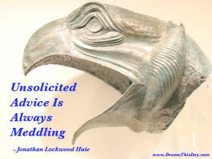 Unsolicited Advice Is Always Meddling. ...