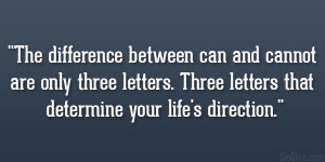 between can and cannot are only three letters. Three letters ...