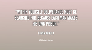 Within yourself deliverance must be searched for, because each man ...