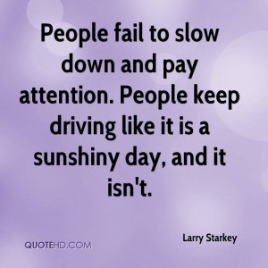 People fail to slow down and pay attention. People keep driving like ...