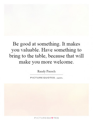 ... bring to the table, because that will make you more welcome. Picture