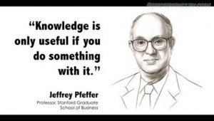 Knowledge Is Only Useful If You Do Something With It