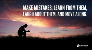 make-mistakes-learn-from-them-laugh-about-them-and-move-along-mistake ...