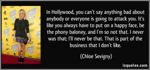 In Hollywood, you can't say anything bad about anybody or everyone is ...