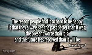 people find it so hard to be happy is that they always see the past ...