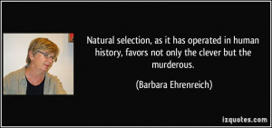 Natural selection, as it has operated in human history, favors not ...