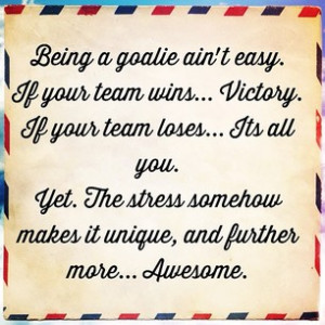 Being A Goalie Ain’t Easy. If Your Team Wins, Victory. If Your Team ...