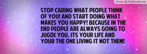 Stop caring what people think of you! and start doing what makes you ...