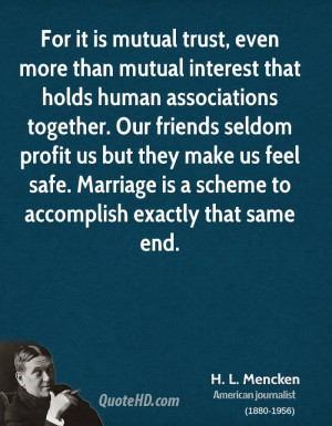 For it is mutual trust, even more than mutual interest that holds ...