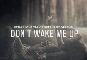 don't wanna wake up ..
