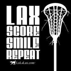 Lax Score Smile Repeat - Lacrosse Inspirational Quote #lacrosse # ...