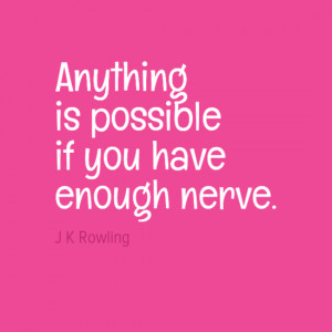 Anything is possible if you have neough nerve.