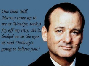 ... that prove Bill Murray really is the most interesting man in the world