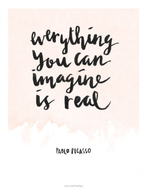 Everything you can imagine is real...