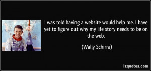 ... figure out why my life story needs to be on the web. - Wally Schirra