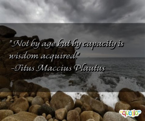 Not by age but by capacity is wisdom acquired .