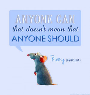 Disney Quotes... Remy from Ratatouille