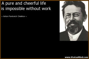 ... without work - Anton Pavlovich Chekhov Quotes - StatusMind.com