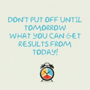 ... until tomorrow what you can get results from today inspirational quote