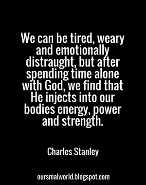We can be tired, weary and emotionally distraught, but after spending ...