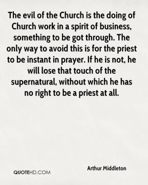 arthur-middleton-quote-the-evil-of-the-church-is-the-doing-of-church ...