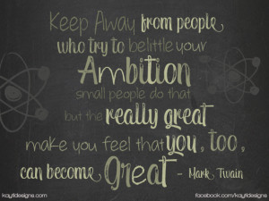 Keep Away From People who try to Belittle your Ambition