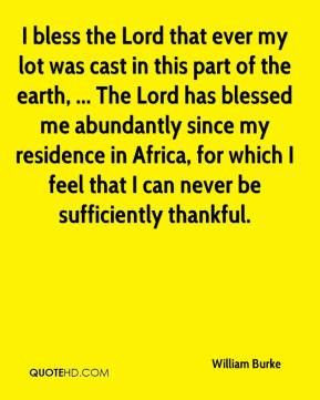 cast in this part of the earth, ... The Lord has blessed me abundantly ...